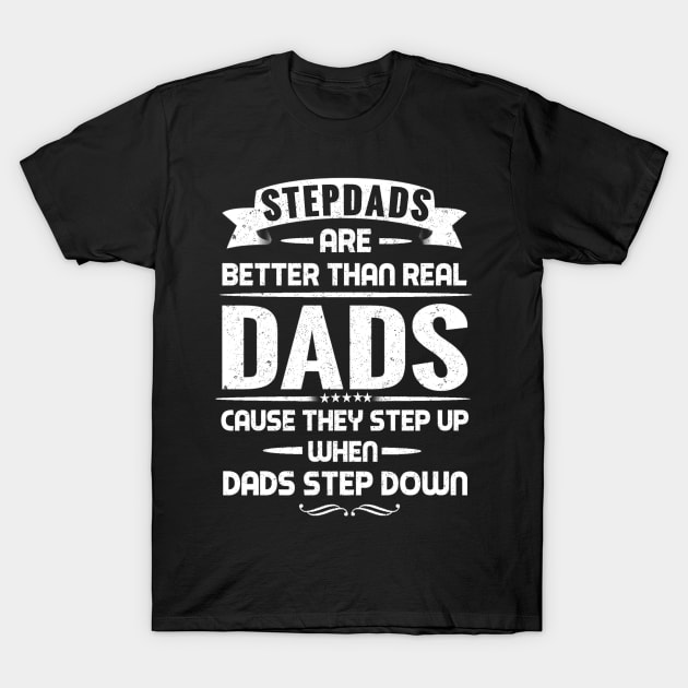 stepdads are better than real dads T-Shirt by ELITE STORE